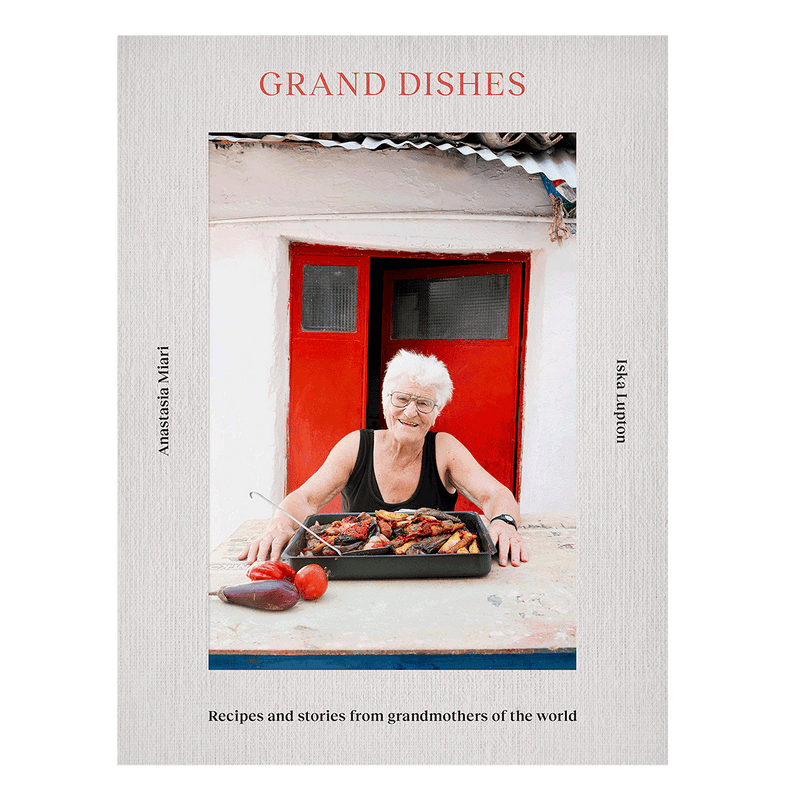 Grand Dishes: Recipes and Stories from Grandmothers of the World